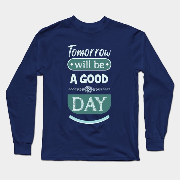 Tomorrow will be a good day (light) Long Sleeve T-Shirt by ArteriaMix